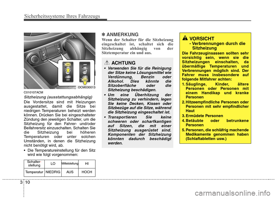 Hyundai Santa Fe 2011  Betriebsanleitung (in German) Sicherheitssysteme Ihres Fahrzeugs
10
3
C010107ACM
Sitzheizung (ausstattungsabhängig)
Die Vordersitze sind mit Heizungen 
ausgestattet, damit die Sitze bei
niedrigen Temperaturen beheizt werden
könn