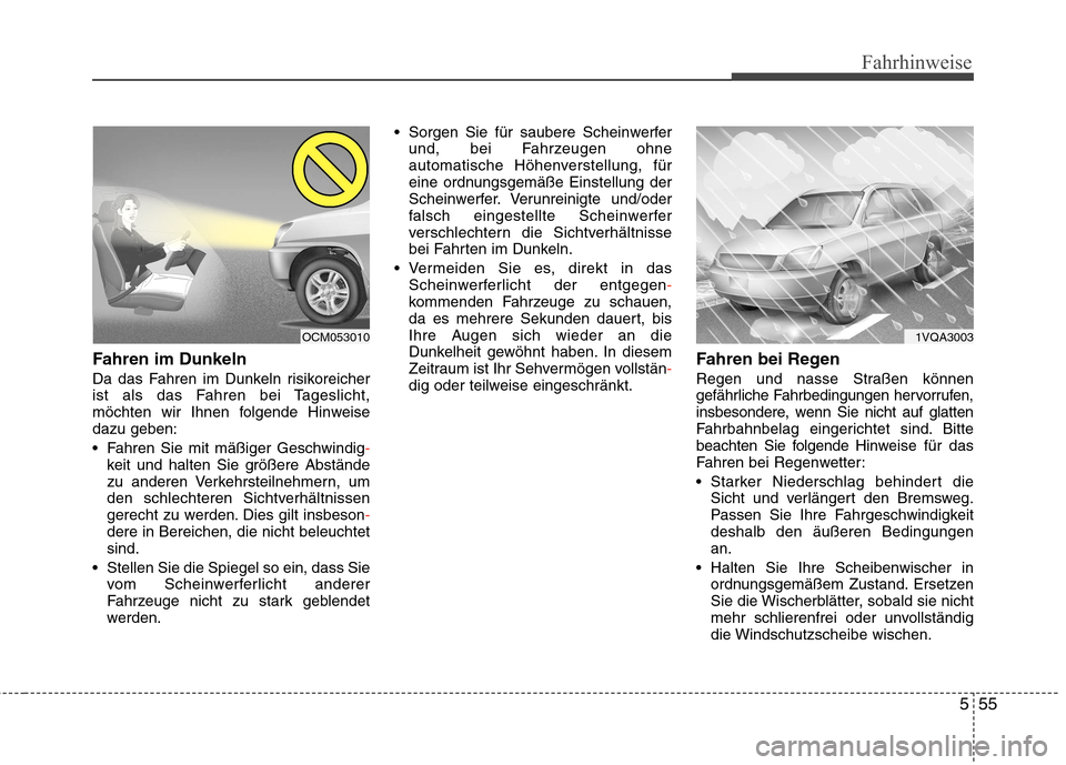 Hyundai Santa Fe 2011 Betriebsanleitung (in German) 555
Fahrhinweise
Fahren im Dunkeln
Da das Fahren im Dunkeln risikoreicher
ist als das Fahren bei Tageslicht,
möchten wir Ihnen folgende Hinweisedazu geben:
Fahren Sie mit mäßiger Geschwindig
-k Hyundai Santa Fe 2011 Betriebsanleitung (in German) 555
Fahrhinweise
Fahren im Dunkeln
Da das Fahren im Dunkeln risikoreicher
ist als das Fahren bei Tageslicht,
möchten wir Ihnen folgende Hinweisedazu geben:
Fahren Sie mit mäßiger Geschwindig
-k