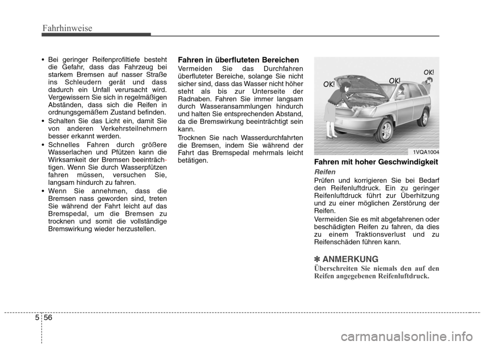 Hyundai Santa Fe 2011 Betriebsanleitung (in German) Fahrhinweise
56
5
Bei geringer Reifenprofiltiefe besteht
die Gefahr, dass das Fahrzeug bei
starkem Bremsen auf nasser Straße
ins Schleudern gerät und dass
dadurch ein Unfall verursacht wird.
Verge Hyundai Santa Fe 2011 Betriebsanleitung (in German) Fahrhinweise
56
5
Bei geringer Reifenprofiltiefe besteht
die Gefahr, dass das Fahrzeug bei
starkem Bremsen auf nasser Straße
ins Schleudern gerät und dass
dadurch ein Unfall verursacht wird.
Verge