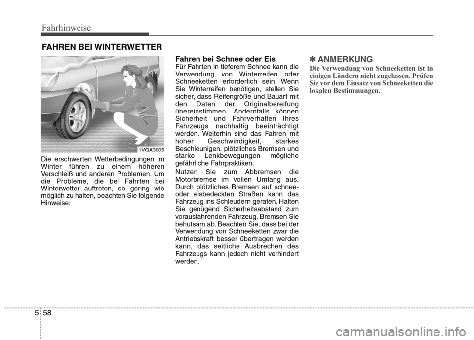 Hyundai Santa Fe 2011 Betriebsanleitung (in German) Fahrhinweise
58
5
Die erschwerten Wetterbedingungen im Winter führen zu einem höheren
Verschleiß und anderen Problemen. Um
die Probleme, die bei Fahrten bei
Winterwetter auftreten, so gering wie
m Hyundai Santa Fe 2011 Betriebsanleitung (in German) Fahrhinweise
58
5
Die erschwerten Wetterbedingungen im Winter führen zu einem höheren
Verschleiß und anderen Problemen. Um
die Probleme, die bei Fahrten bei
Winterwetter auftreten, so gering wie
m