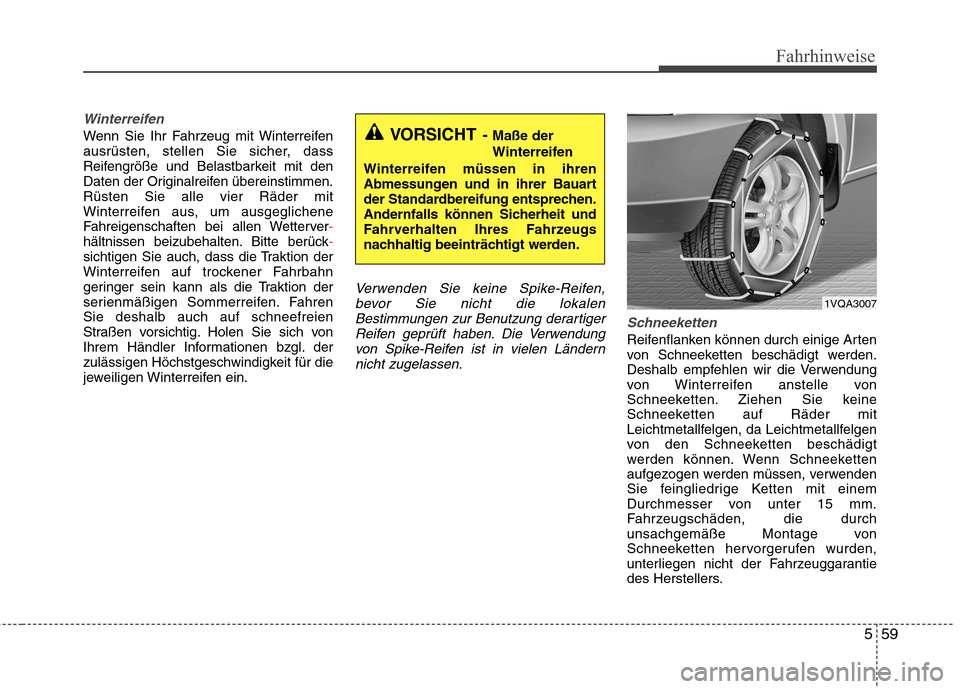 Hyundai Santa Fe 2011 Betriebsanleitung (in German) 559
Fahrhinweise
Winterreifen
Wenn Sie Ihr Fahrzeug mit Winterreifen
ausrüsten, stellen Sie sicher, dass
Reifengröße und Belastbarkeit mit den
Daten der Originalreifen übereinstimmen.Rüsten Sie Hyundai Santa Fe 2011 Betriebsanleitung (in German) 559
Fahrhinweise
Winterreifen
Wenn Sie Ihr Fahrzeug mit Winterreifen
ausrüsten, stellen Sie sicher, dass
Reifengröße und Belastbarkeit mit den
Daten der Originalreifen übereinstimmen.Rüsten Sie