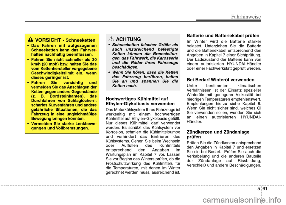 Hyundai Santa Fe 2011 Betriebsanleitung (in German) 561
Fahrhinweise
Hochwertiges Kühlmittel auf
Ethylen-Glykolbasis verwenden
Das Motorkühlsystem Ihres Fahrzeugs ist
werkseitig mit einem hochwertigen
Kühlmittel auf Ethylen-Glykolbasis gefüllt.
Hyundai Santa Fe 2011 Betriebsanleitung (in German) 561
Fahrhinweise
Hochwertiges Kühlmittel auf
Ethylen-Glykolbasis verwenden
Das Motorkühlsystem Ihres Fahrzeugs ist
werkseitig mit einem hochwertigen
Kühlmittel auf Ethylen-Glykolbasis gefüllt.