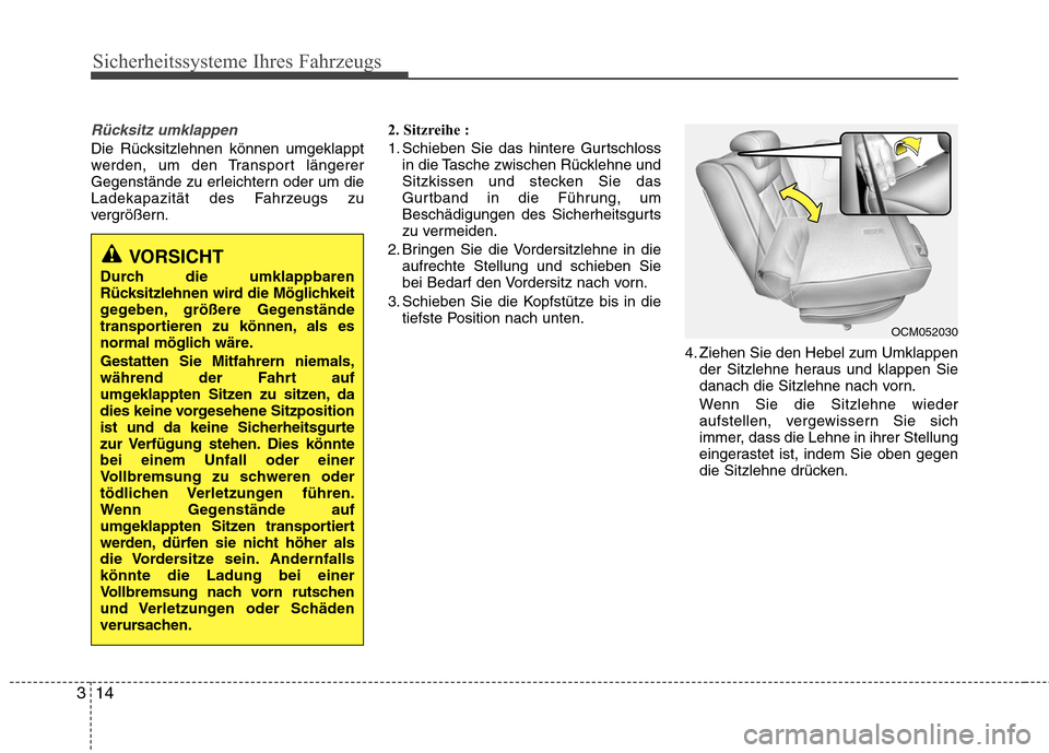 Hyundai Santa Fe 2011 Betriebsanleitung (in German) Sicherheitssysteme Ihres Fahrzeugs
14
3
Rücksitz umklappen
Die Rücksitzlehnen können umgeklappt
werden, um den Transport längerer
Gegenstände zu erleichtern oder um die
Ladekapazität des Fahrze Hyundai Santa Fe 2011 Betriebsanleitung (in German) Sicherheitssysteme Ihres Fahrzeugs
14
3
Rücksitz umklappen
Die Rücksitzlehnen können umgeklappt
werden, um den Transport längerer
Gegenstände zu erleichtern oder um die
Ladekapazität des Fahrze