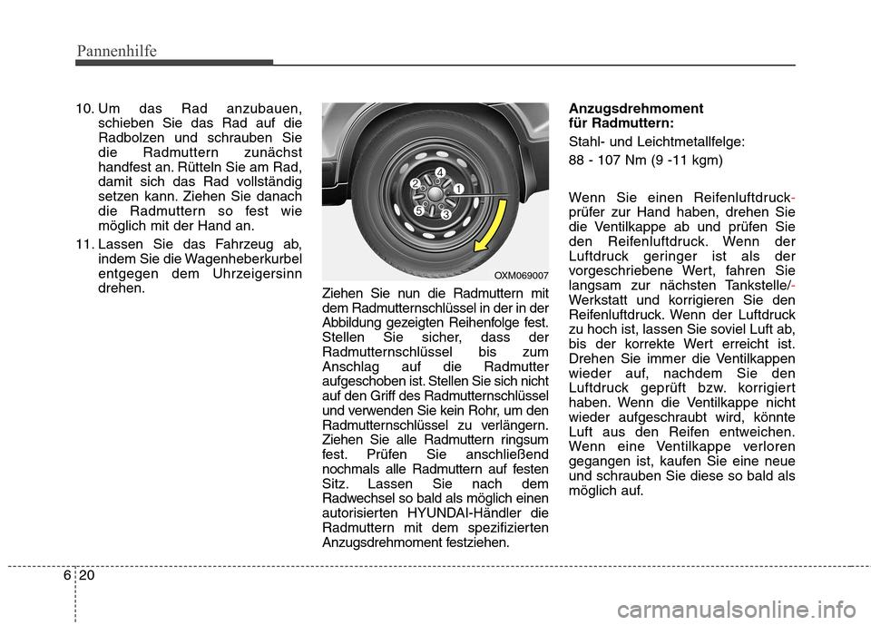 Hyundai Santa Fe 2011 Betriebsanleitung (in German) Pannenhilfe
20
6
10. Um das Rad anzubauen,
schieben Sie das Rad auf die
Radbolzen und schrauben Sie
die Radmuttern zunächst
handfest an. Rütteln Sie am Rad,
damit sich das Rad vollständig
setzen k Hyundai Santa Fe 2011 Betriebsanleitung (in German) Pannenhilfe
20
6
10. Um das Rad anzubauen,
schieben Sie das Rad auf die
Radbolzen und schrauben Sie
die Radmuttern zunächst
handfest an. Rütteln Sie am Rad,
damit sich das Rad vollständig
setzen k