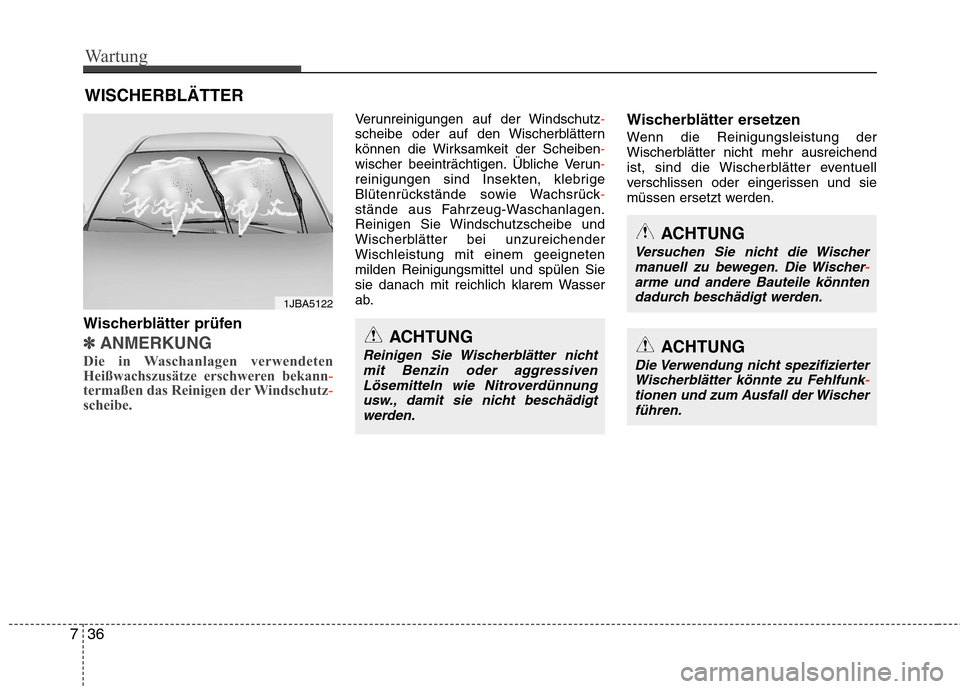 Hyundai Santa Fe 2011 Betriebsanleitung (in German) Wartung
36
7
WISCHERBLÄTTER
Wischerblätter prüfen
✽✽ ANMERKUNG
Die in Waschanlagen verwendeten
Heißwachszusätze erschweren bekann
-termaßen das Reinigen der Windschutz-scheibe.
Verunrein Hyundai Santa Fe 2011 Betriebsanleitung (in German) Wartung
36
7
WISCHERBLÄTTER
Wischerblätter prüfen
✽✽ ANMERKUNG
Die in Waschanlagen verwendeten
Heißwachszusätze erschweren bekann
-termaßen das Reinigen der Windschutz-scheibe.
Verunrein