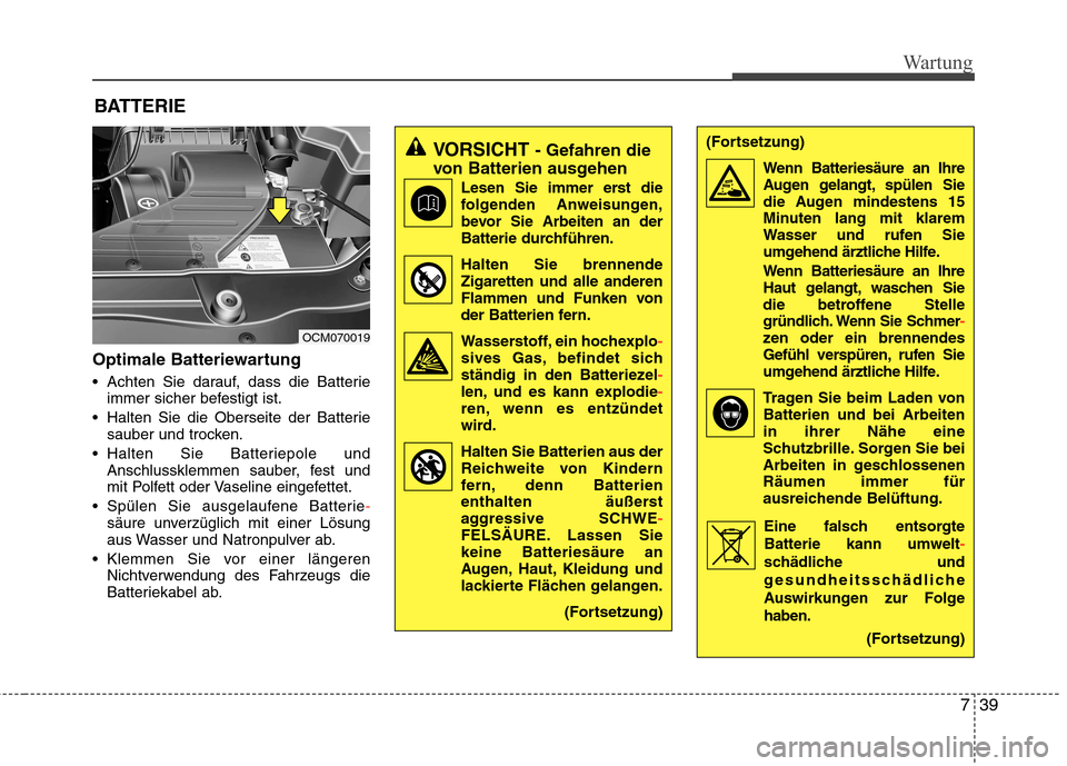 Hyundai Santa Fe 2011 Betriebsanleitung (in German) 739
Wartung
BATTERIE
Optimale Batteriewartung
Achten Sie darauf, dass die Batterie immer sicher befestigt ist.
Halten Sie die Oberseite der Batterie sauber und trocken.
Halten Sie Batteriepole und Hyundai Santa Fe 2011 Betriebsanleitung (in German) 739
Wartung
BATTERIE
Optimale Batteriewartung
Achten Sie darauf, dass die Batterie immer sicher befestigt ist.
Halten Sie die Oberseite der Batterie sauber und trocken.
Halten Sie Batteriepole und