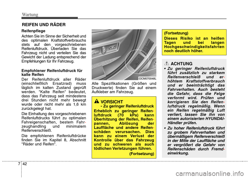 Hyundai Santa Fe 2011 Betriebsanleitung (in German) Wartung
42
7
REIFEN UND RÄDER
Reifenpflege Achten Sie im Sinne der Sicherheit und
des optimalen Kraftstoffverbrauchs
stets auf den vorgeschriebenen
Reifenluftdruck. Überladen Sie das
Fahrzeug nicht Hyundai Santa Fe 2011 Betriebsanleitung (in German) Wartung
42
7
REIFEN UND RÄDER
Reifenpflege Achten Sie im Sinne der Sicherheit und
des optimalen Kraftstoffverbrauchs
stets auf den vorgeschriebenen
Reifenluftdruck. Überladen Sie das
Fahrzeug nicht