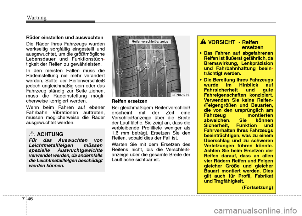 Hyundai Santa Fe 2011 Betriebsanleitung (in German) Wartung
46
7
Räder einstellen und auswuchten
Die Räder Ihres Fahrzeugs wurden
werkseitig sorgfältig eingestellt und
ausgewuchtet, um die größtmöglicheLebensdauer und Funktionstüch
-
tigkeit Hyundai Santa Fe 2011 Betriebsanleitung (in German) Wartung
46
7
Räder einstellen und auswuchten
Die Räder Ihres Fahrzeugs wurden
werkseitig sorgfältig eingestellt und
ausgewuchtet, um die größtmöglicheLebensdauer und Funktionstüch
-
tigkeit