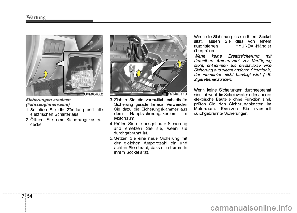 Hyundai Santa Fe 2011 Betriebsanleitung (in German) Wartung
54
7
Sicherungen ersetzen
(Fahrzeuginnenraum)
1. Schalten Sie die Zündung und alle elektrischen Schalter aus.
2. Öffnen Sie den Sicherungskasten
-deckel. 3. Ziehen Sie die vermutlich schadha Hyundai Santa Fe 2011 Betriebsanleitung (in German) Wartung
54
7
Sicherungen ersetzen
(Fahrzeuginnenraum)
1. Schalten Sie die Zündung und alle elektrischen Schalter aus.
2. Öffnen Sie den Sicherungskasten
-deckel. 3. Ziehen Sie die vermutlich schadha
