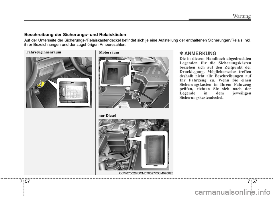Hyundai Santa Fe 2011 Betriebsanleitung (in German) 757
Wartung
57
7
✽✽
ANMERKUNG
Die in diesem Handbuch abgedruckten
Legenden für die Sicherungskästen
beziehen sich auf den Zeitpunkt der
Drucklegung. Möglicherweise treffen
deshalb nicht alle B Hyundai Santa Fe 2011 Betriebsanleitung (in German) 757
Wartung
57
7
✽✽
ANMERKUNG
Die in diesem Handbuch abgedruckten
Legenden für die Sicherungskästen
beziehen sich auf den Zeitpunkt der
Drucklegung. Möglicherweise treffen
deshalb nicht alle B