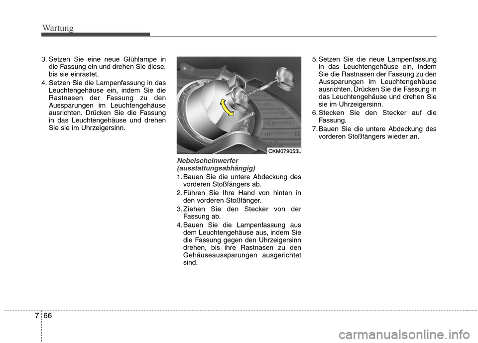 Hyundai Santa Fe 2011 Betriebsanleitung (in German) Wartung
66
7
3. Setzen Sie eine neue Glühlampe in
die Fassung ein und drehen Sie diese,
bis sie einrastet.
4. Setzen Sie die Lampenfassung in das Leuchtengehäuse ein, indem Sie die
Rastnasen der Fa Hyundai Santa Fe 2011 Betriebsanleitung (in German) Wartung
66
7
3. Setzen Sie eine neue Glühlampe in
die Fassung ein und drehen Sie diese,
bis sie einrastet.
4. Setzen Sie die Lampenfassung in das Leuchtengehäuse ein, indem Sie die
Rastnasen der Fa