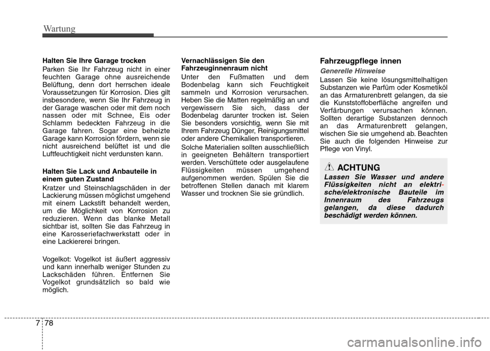 Hyundai Santa Fe 2011 Betriebsanleitung (in German) Wartung
78
7
ACHTUNG
Lassen Sie Wasser und andere
Flüssigkeiten nicht an elektri-sche/elektronische Bauteile imInnenraum des Fahrzeugsgelangen, da diese dadurchbeschädigt werden können.
Halten Sie Hyundai Santa Fe 2011 Betriebsanleitung (in German) Wartung
78
7
ACHTUNG
Lassen Sie Wasser und andere
Flüssigkeiten nicht an elektri-sche/elektronische Bauteile imInnenraum des Fahrzeugsgelangen, da diese dadurchbeschädigt werden können.
Halten Sie