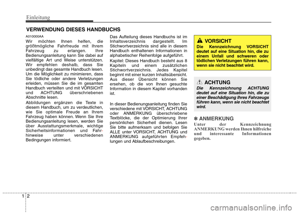 Hyundai Santa Fe 2011  Betriebsanleitung (in German) Einleitung
2
1
A010000AA 
Wir möchten Ihnen helfen, die 
größtmögliche Fahrfreude mit Ihrem
Fahrzeug zu erlangen. Ihre
Bedienungsanleitung kann Sie dabei auf
vielfältige Art und Weise unterstütz