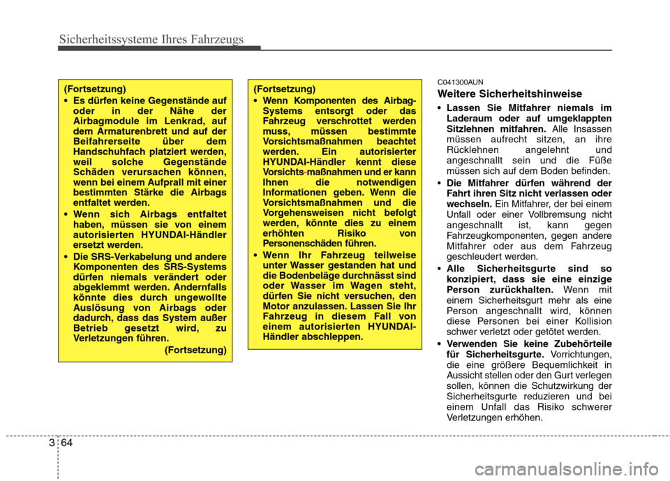 Hyundai Santa Fe 2011  Betriebsanleitung (in German) Sicherheitssysteme Ihres Fahrzeugs
64
3
C041300AUN 
Weitere Sicherheitshinweise 
 Lassen Sie Mitfahrer niemals im
Laderaum oder auf umgeklappten Sitzlehnen mitfahren. Alle Insassen
müssen aufrecht si