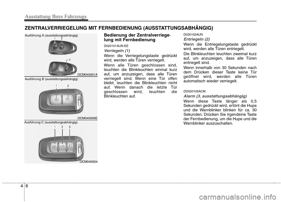 Hyundai Santa Fe 2011 Betriebsanleitung (in German) Ausstattung Ihres Fahrzeugs
6
4
Bedienung der Zentralverriege-
lung mit Fernbedienung
D020101AUN-EE
Verriegeln (1)
Wenn die Verriegelungstaste gedrückt
wird, werden alle Türen verriegelt.
Wenn al Hyundai Santa Fe 2011 Betriebsanleitung (in German) Ausstattung Ihres Fahrzeugs
6
4
Bedienung der Zentralverriege-
lung mit Fernbedienung
D020101AUN-EE
Verriegeln (1)
Wenn die Verriegelungstaste gedrückt
wird, werden alle Türen verriegelt.
Wenn al