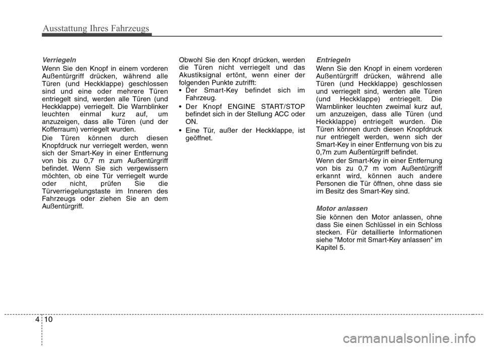 Hyundai Santa Fe 2011 Betriebsanleitung (in German) Ausstattung Ihres Fahrzeugs
10
4
Verriegeln
Wenn Sie den Knopf in einem vorderen
Außentürgriff drücken, während alle
Türen (und Heckklappe) geschlossen
sind und eine oder mehrere Türen
entriege Hyundai Santa Fe 2011 Betriebsanleitung (in German) Ausstattung Ihres Fahrzeugs
10
4
Verriegeln
Wenn Sie den Knopf in einem vorderen
Außentürgriff drücken, während alle
Türen (und Heckklappe) geschlossen
sind und eine oder mehrere Türen
entriege