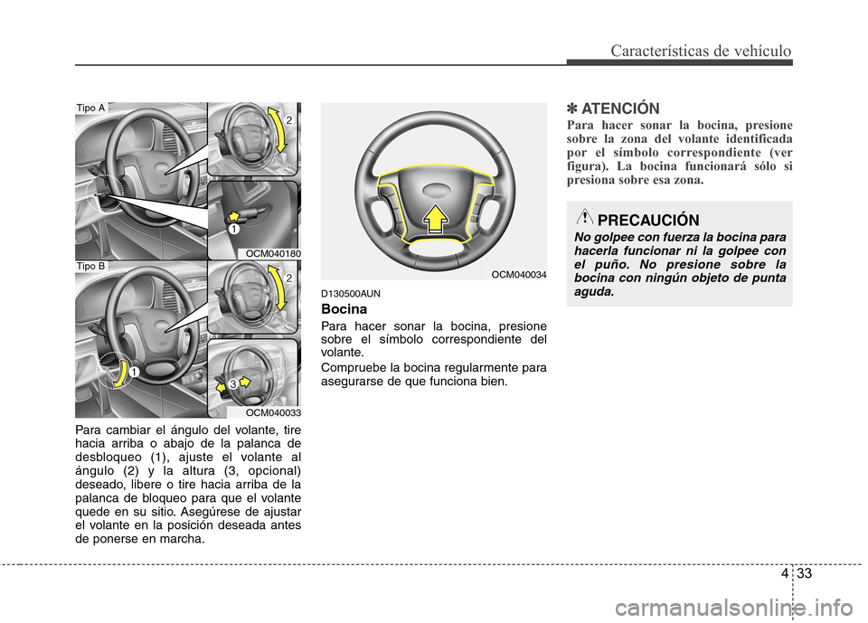 Hyundai Santa Fe 2011 Manual del propietario (in Spanish) 433
Características de vehículo
Para cambiar el ángulo del volante, tire
hacia arriba o abajo de la palanca de
desbloqueo (1), ajuste el volante al
ángulo (2) y la altura (3, opcional)
deseado, l Hyundai Santa Fe 2011 Manual del propietario (in Spanish) 433
Características de vehículo
Para cambiar el ángulo del volante, tire
hacia arriba o abajo de la palanca de
desbloqueo (1), ajuste el volante al
ángulo (2) y la altura (3, opcional)
deseado, l