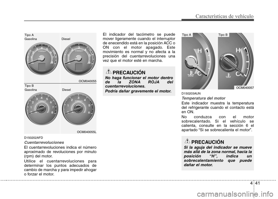 Hyundai Santa Fe 2011 Manual del propietario (in Spanish) 441
Características de vehículo
D150202AFD
Cuentarrevoluciones
El cuentarrevoluciones indica el número
aproximado de revoluciones por minuto
(rpm) del motor.
Utilice el cuentarrevoluciones para
Hyundai Santa Fe 2011 Manual del propietario (in Spanish) 441
Características de vehículo
D150202AFD
Cuentarrevoluciones
El cuentarrevoluciones indica el número
aproximado de revoluciones por minuto
(rpm) del motor.
Utilice el cuentarrevoluciones para