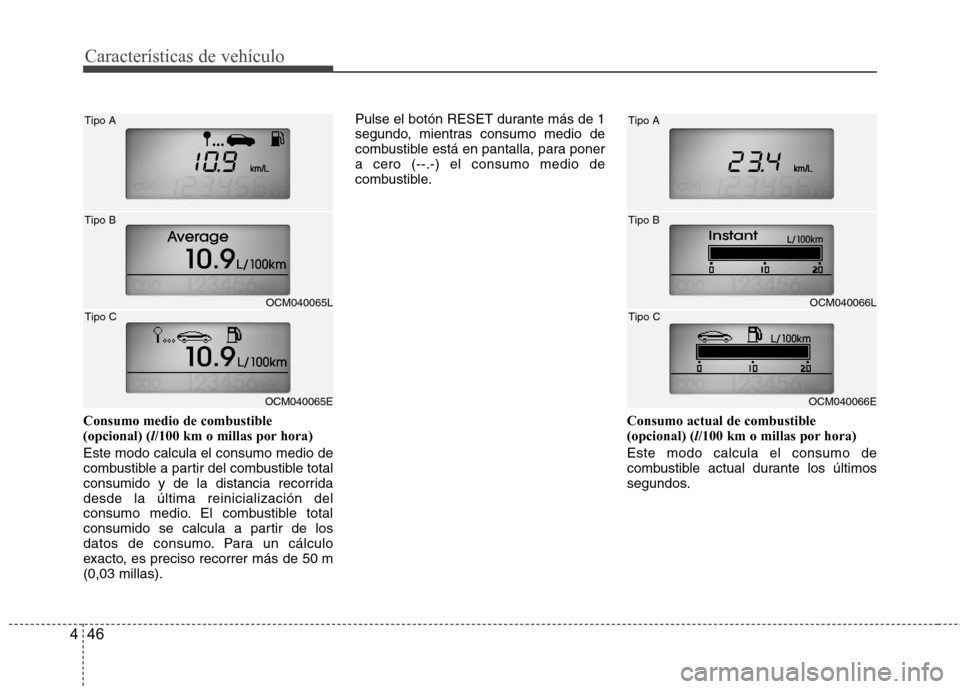 Hyundai Santa Fe 2011 Manual del propietario (in Spanish) Características de vehículo
46
4
Consumo medio de combustible (opcional) ( l/100 km o millas por hora)
Este modo calcula el consumo medio de
combustible a partir del combustible total
consumido y de Hyundai Santa Fe 2011 Manual del propietario (in Spanish) Características de vehículo
46
4
Consumo medio de combustible (opcional) ( l/100 km o millas por hora)
Este modo calcula el consumo medio de
combustible a partir del combustible total
consumido y de