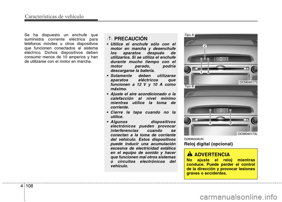 Hyundai Santa Fe 2011 Manual del propietario (in Spanish) Características de vehículo
108
4
Se ha dispuesto un enchufe que
suministra corriente eléctrica para
teléfonos móviles u otros dispositivosque funcionen conectados al sistema
eléctrico. Dichos Hyundai Santa Fe 2011 Manual del propietario (in Spanish) Características de vehículo
108
4
Se ha dispuesto un enchufe que
suministra corriente eléctrica para
teléfonos móviles u otros dispositivosque funcionen conectados al sistema
eléctrico. Dichos