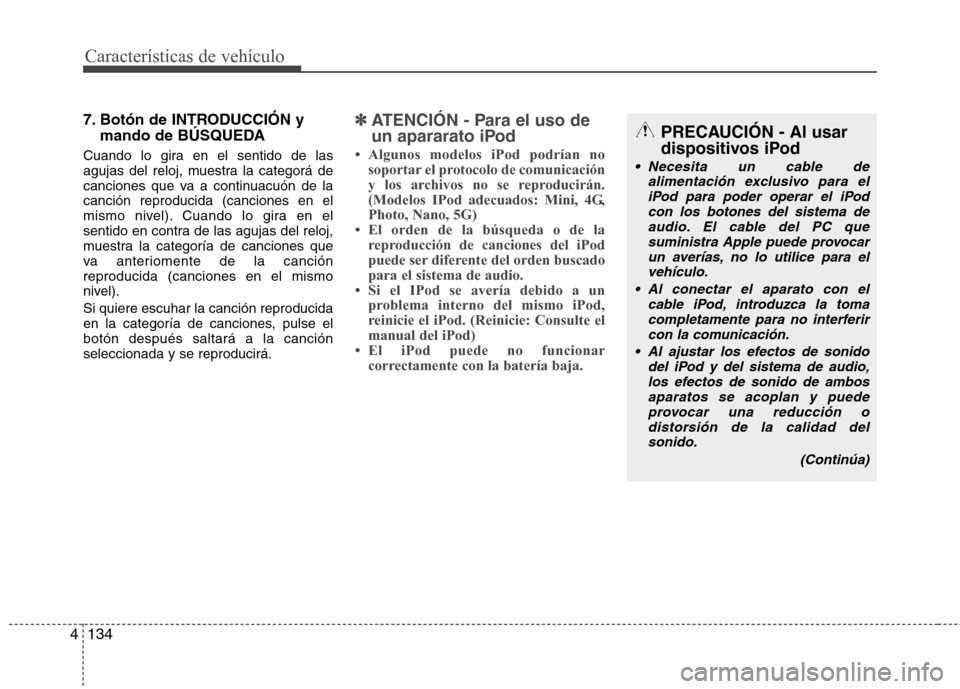 Hyundai Santa Fe 2011 Manual del propietario (in Spanish) Características de vehículo
134
4
7. Botón de INTRODUCCIÓN y
mando de BÚSQUEDA
Cuando lo gira en el sentido de las
agujas del reloj, muestra la categorá de
canciones que va a continuacuón de l Hyundai Santa Fe 2011 Manual del propietario (in Spanish) Características de vehículo
134
4
7. Botón de INTRODUCCIÓN y
mando de BÚSQUEDA
Cuando lo gira en el sentido de las
agujas del reloj, muestra la categorá de
canciones que va a continuacuón de l
