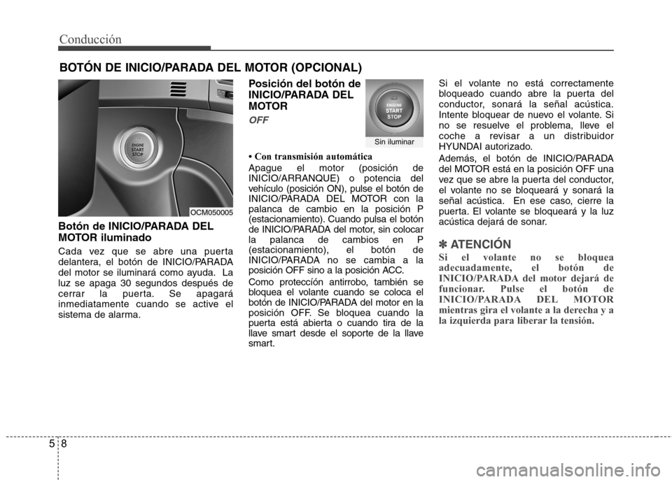 Hyundai Santa Fe 2011 Manual del propietario (in Spanish) Conducción
8
5
Botón de INICIO/PARADA DEL
MOTOR iluminado
Cada vez que se abre una puerta
delantera, el botón de INICIO/PARADA
del motor se iluminará como ayuda. Laluz se apaga 30 segundos desp Hyundai Santa Fe 2011 Manual del propietario (in Spanish) Conducción
8
5
Botón de INICIO/PARADA DEL
MOTOR iluminado
Cada vez que se abre una puerta
delantera, el botón de INICIO/PARADA
del motor se iluminará como ayuda. Laluz se apaga 30 segundos desp
