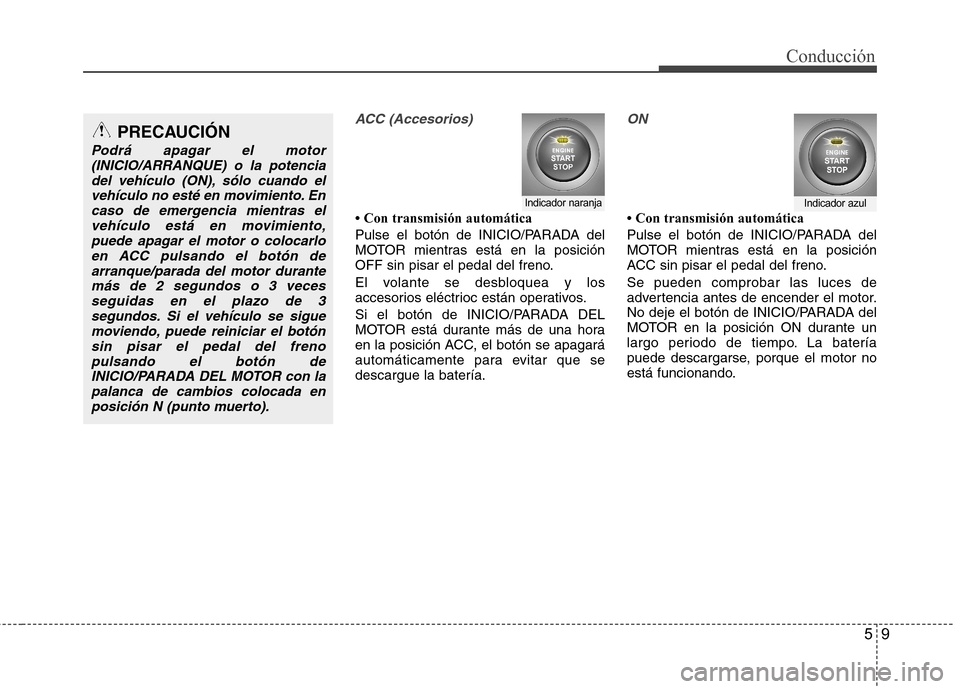 Hyundai Santa Fe 2011 Manual del propietario (in Spanish) 59
Conducción
ACC (Accesorios)
Hyundai Santa Fe 2011 Manual del propietario (in Spanish) 59
Conducción
ACC (Accesorios)