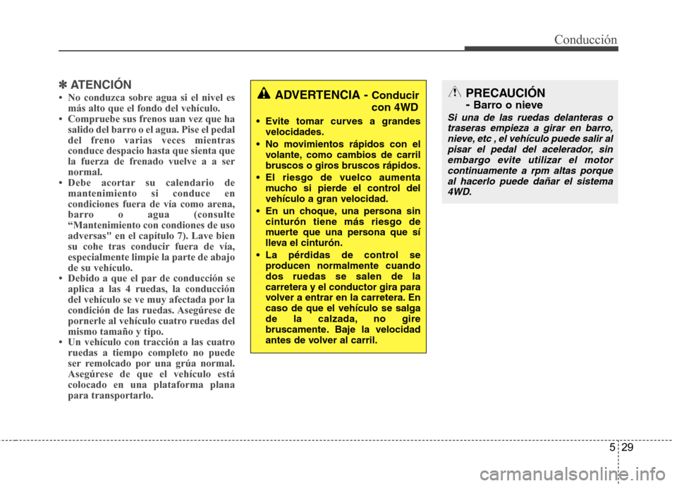 Hyundai Santa Fe 2011 Manual del propietario (in Spanish) 529
Conducción
✽✽ATENCIÓN
Hyundai Santa Fe 2011 Manual del propietario (in Spanish) 529
Conducción
✽✽ATENCIÓN