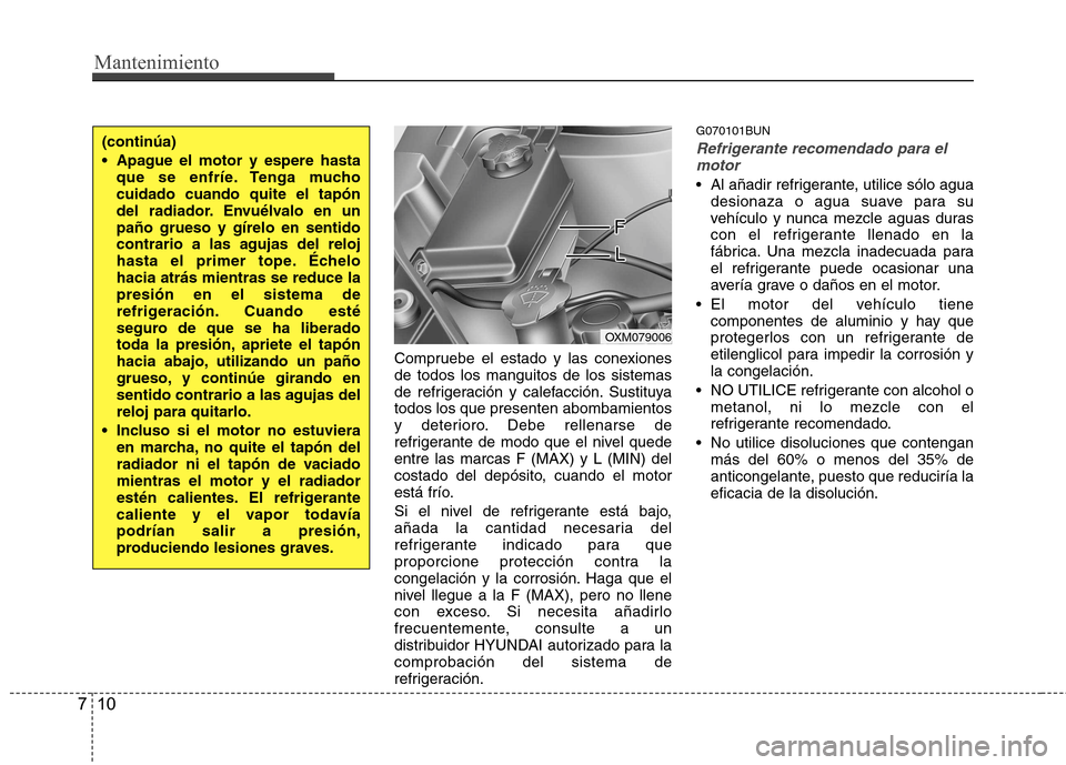 Hyundai Santa Fe 2011 Manual del propietario (in Spanish) Mantenimiento
10
7
Compruebe el estado y las conexiones de todos los manguitos de los sistemas
de refrigeración y calefacción. Sustituyatodos los que presenten abombamientos
y deterioro. Debe rellen Hyundai Santa Fe 2011 Manual del propietario (in Spanish) Mantenimiento
10
7
Compruebe el estado y las conexiones de todos los manguitos de los sistemas
de refrigeración y calefacción. Sustituyatodos los que presenten abombamientos
y deterioro. Debe rellen