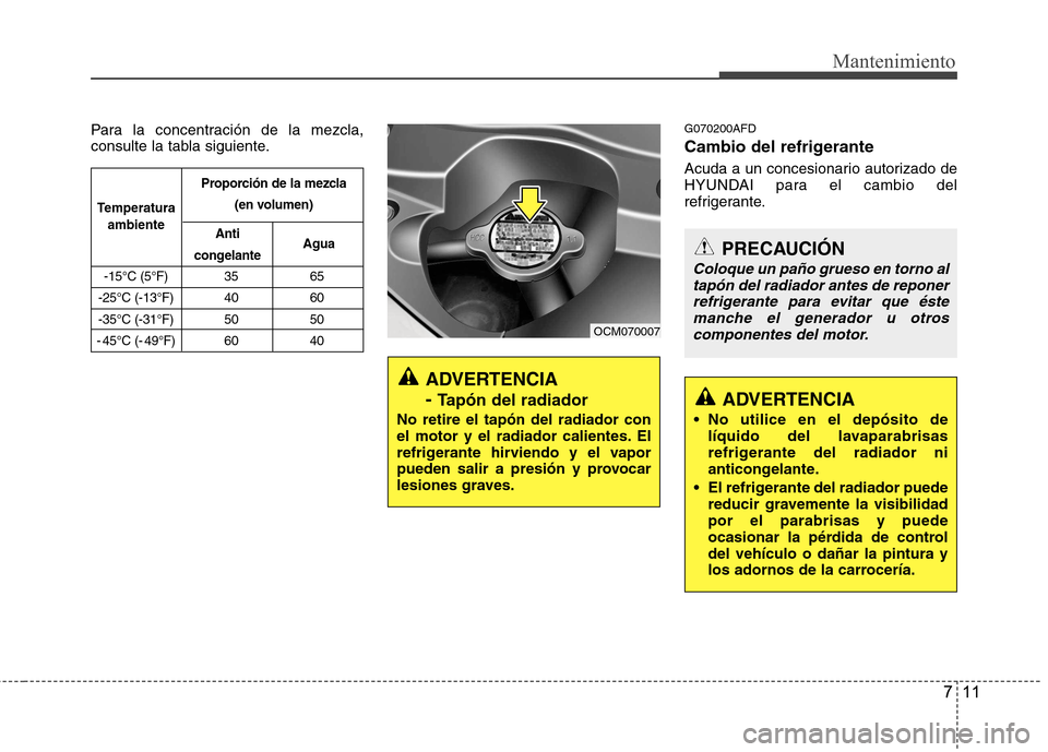 Hyundai Santa Fe 2011 Manual del propietario (in Spanish) 711
Mantenimiento
Para la concentración de la mezcla,
consulte la tabla siguiente.G070200AFD
Cambio del refrigerante
Acuda a un concesionario autorizado de
HYUNDAI para el cambio del
refrigerante Hyundai Santa Fe 2011 Manual del propietario (in Spanish) 711
Mantenimiento
Para la concentración de la mezcla,
consulte la tabla siguiente.G070200AFD
Cambio del refrigerante
Acuda a un concesionario autorizado de
HYUNDAI para el cambio del
refrigerante