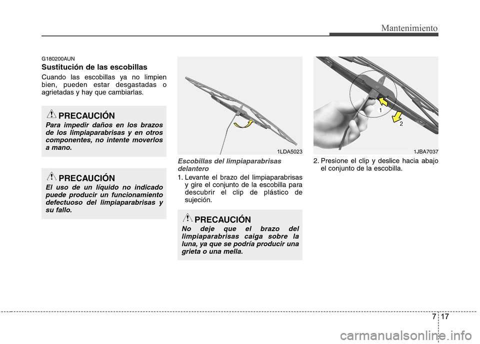 Hyundai Santa Fe 2011 Manual del propietario (in Spanish) 717
Mantenimiento
G180200AUN Sustitución de las escobillas
Cuando las escobillas ya no limpien bien, pueden estar desgastadas o
agrietadas y hay que cambiarlas.
Escobillas del limpiaparabrisasdela Hyundai Santa Fe 2011 Manual del propietario (in Spanish) 717
Mantenimiento
G180200AUN Sustitución de las escobillas
Cuando las escobillas ya no limpien bien, pueden estar desgastadas o
agrietadas y hay que cambiarlas.
Escobillas del limpiaparabrisasdela