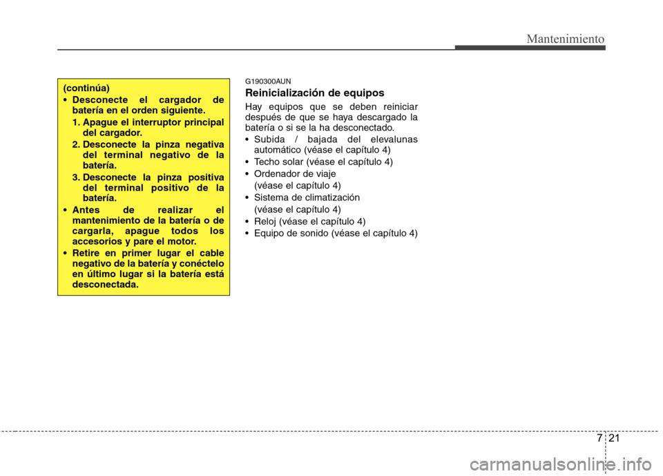Hyundai Santa Fe 2011 Manual del propietario (in Spanish) 721
Mantenimiento
G190300AUN Reinicialización de equipos
Hay equipos que se deben reiniciar
después de que se haya descargado la
batería o si se la ha desconectado.
Subida / bajada del elevalun Hyundai Santa Fe 2011 Manual del propietario (in Spanish) 721
Mantenimiento
G190300AUN Reinicialización de equipos
Hay equipos que se deben reiniciar
después de que se haya descargado la
batería o si se la ha desconectado.
Subida / bajada del elevalun