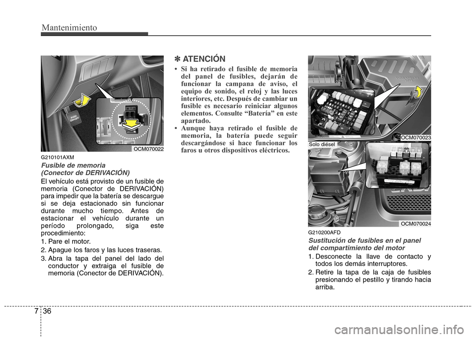 Hyundai Santa Fe 2011 Manual del propietario (in Spanish) Mantenimiento
36
7
G210101AXM
Fusible de memoria
(Conector de DERIVACIÓN)
El vehículo está provisto de un fusible de
memoria (Conector de DERIVACIÓN)
para impedir que la batería se descarguesi Hyundai Santa Fe 2011 Manual del propietario (in Spanish) Mantenimiento
36
7
G210101AXM
Fusible de memoria
(Conector de DERIVACIÓN)
El vehículo está provisto de un fusible de
memoria (Conector de DERIVACIÓN)
para impedir que la batería se descarguesi