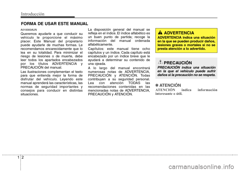 Hyundai Santa Fe 2011 Manual del propietario (in Spanish) Introducción
2
1
A010000AUN
Queremos ayudarle a que conducir su
vehículo le proporcione el máximo
placer. Este Manual del propietario
puede ayudarle de muchas formas. Lerecomendamos encarecidamen Hyundai Santa Fe 2011 Manual del propietario (in Spanish) Introducción
2
1
A010000AUN
Queremos ayudarle a que conducir su
vehículo le proporcione el máximo
placer. Este Manual del propietario
puede ayudarle de muchas formas. Lerecomendamos encarecidamen