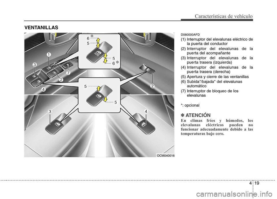 Hyundai Santa Fe 2011 Manual del propietario (in Spanish) 419
Características de vehículo
D080000AFD
(1) Interruptor del elevalunas eléctrico dela puerta del conductor
(2) Interruptor del elevalunas de la
puerta del acompañante
(3) Interruptor del el Hyundai Santa Fe 2011 Manual del propietario (in Spanish) 419
Características de vehículo
D080000AFD
(1) Interruptor del elevalunas eléctrico dela puerta del conductor
(2) Interruptor del elevalunas de la
puerta del acompañante
(3) Interruptor del el