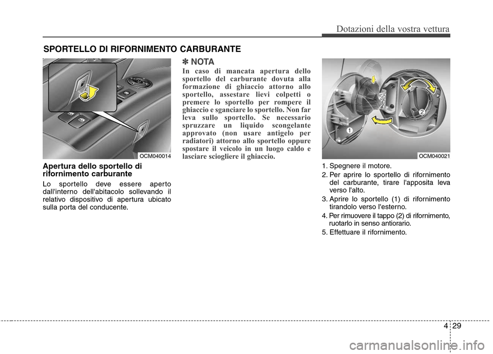 Hyundai Santa Fe 2011 Manuale del proprietario (in Italian) 429
Dotazioni della vostra vettura
Apertura dello sportello di
rifornimento carburante
Lo sportello deve essere aperto
dallinterno dellabitacolo sollevando il
relativo dispositivo di apertura ubi Hyundai Santa Fe 2011 Manuale del proprietario (in Italian) 429
Dotazioni della vostra vettura
Apertura dello sportello di
rifornimento carburante
Lo sportello deve essere aperto
dallinterno dellabitacolo sollevando il
relativo dispositivo di apertura ubi
