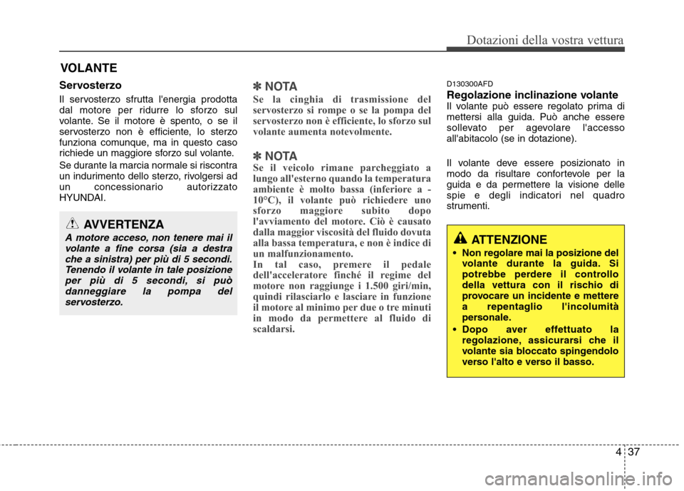 Hyundai Santa Fe 2011 Manuale del proprietario (in Italian) 437
Dotazioni della vostra vettura
Servosterzo
Il servosterzo sfrutta lenergia prodotta
dal motore per ridurre lo sforzo sul
volante. Se il motore è spento, o se il
servosterzo non è efficiente, Hyundai Santa Fe 2011 Manuale del proprietario (in Italian) 437
Dotazioni della vostra vettura
Servosterzo
Il servosterzo sfrutta lenergia prodotta
dal motore per ridurre lo sforzo sul
volante. Se il motore è spento, o se il
servosterzo non è efficiente,