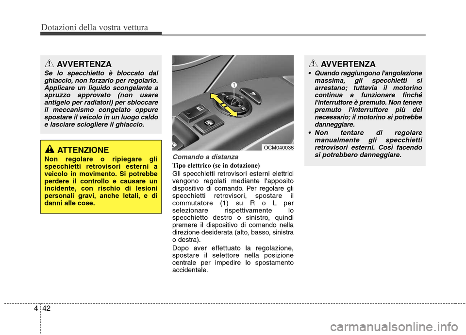 Hyundai Santa Fe 2011 Manuale del proprietario (in Italian) Dotazioni della vostra vettura
42
4
Comando a distanza
Tipo elettrico (se in dotazione)
Gli specchietti retrovisori esterni elettrici
vengono regolati mediante lapposito
dispositivo di comando. Per Hyundai Santa Fe 2011 Manuale del proprietario (in Italian) Dotazioni della vostra vettura
42
4
Comando a distanza
Tipo elettrico (se in dotazione)
Gli specchietti retrovisori esterni elettrici
vengono regolati mediante lapposito
dispositivo di comando. Per