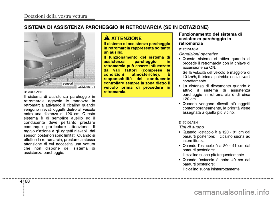 Hyundai Santa Fe 2011 Manuale del proprietario (in Italian) Dotazioni della vostra vettura
68
4
D170000AEN Il sistema di assistenza parcheggio in
retromarcia agevola le manovre in
retromarcia attivando il cicalino quando
vengono rilevati oggetti dietro al vei Hyundai Santa Fe 2011 Manuale del proprietario (in Italian) Dotazioni della vostra vettura
68
4
D170000AEN Il sistema di assistenza parcheggio in
retromarcia agevola le manovre in
retromarcia attivando il cicalino quando
vengono rilevati oggetti dietro al vei