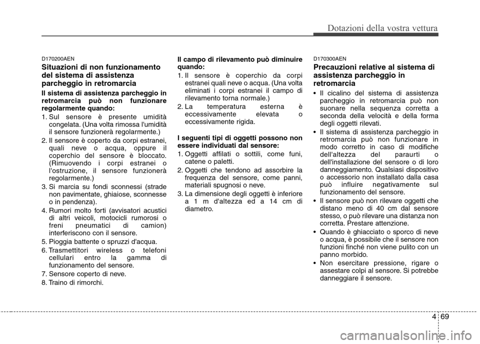 Hyundai Santa Fe 2011 Manuale del proprietario (in Italian) 469
Dotazioni della vostra vettura
D170200AEN Situazioni di non funzionamento del sistema di assistenza
parcheggio in retromarcia
Il sistema di assistenza parcheggio in
retromarcia può non funziona Hyundai Santa Fe 2011 Manuale del proprietario (in Italian) 469
Dotazioni della vostra vettura
D170200AEN Situazioni di non funzionamento del sistema di assistenza
parcheggio in retromarcia
Il sistema di assistenza parcheggio in
retromarcia può non funziona