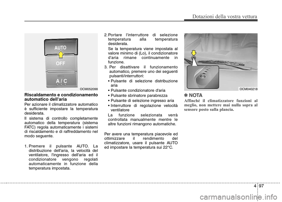 Hyundai Santa Fe 2011 Manuale del proprietario (in Italian) 497
Dotazioni della vostra vettura
Riscaldamento e condizionamento automatico dellaria
Per azionare il climatizzatore automatico
è sufficiente impostare la temperatura
desiderata. Il sistema di co Hyundai Santa Fe 2011 Manuale del proprietario (in Italian) 497
Dotazioni della vostra vettura
Riscaldamento e condizionamento automatico dellaria
Per azionare il climatizzatore automatico
è sufficiente impostare la temperatura
desiderata. Il sistema di co