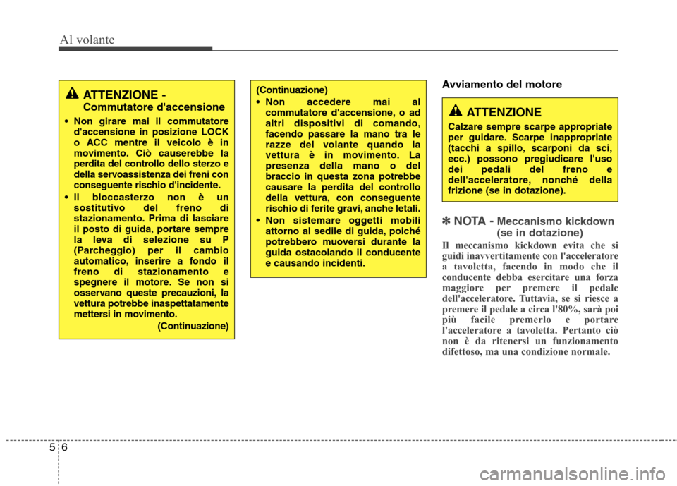 Hyundai Santa Fe 2011 Manuale del proprietario (in Italian) Al volante
6
5
Avviamento del motore
✽✽
NOTA - Meccanismo kickdown (se in dotazione)
Il meccanismo kickdown evita che si
guidi inavvertitamente con lacceleratore
a tavoletta, facendo in modo Hyundai Santa Fe 2011 Manuale del proprietario (in Italian) Al volante
6
5
Avviamento del motore
✽✽
NOTA - Meccanismo kickdown (se in dotazione)
Il meccanismo kickdown evita che si
guidi inavvertitamente con lacceleratore
a tavoletta, facendo in modo