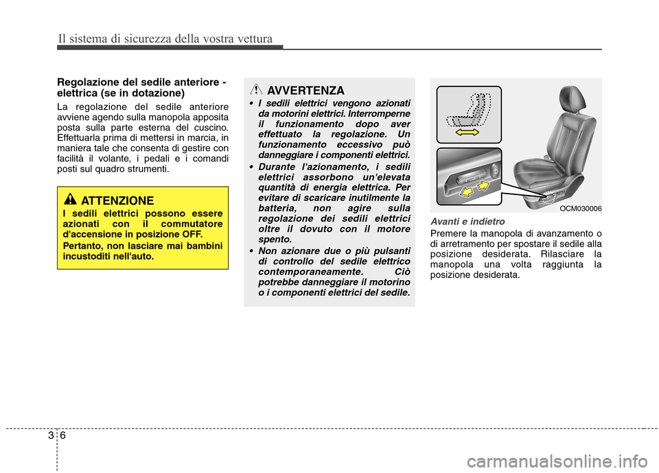 Hyundai Santa Fe 2011  Manuale del proprietario (in Italian) Il sistema di sicurezza della vostra vettura
6
3
Regolazione del sedile anteriore - elettrica (se in dotazione) 
La regolazione del sedile anteriore 
avviene agendo sulla manopola apposita
posta sulla