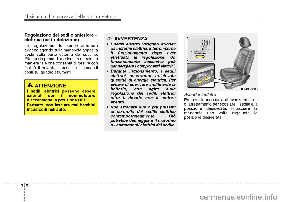 Hyundai Santa Fe 2011 Manuale del proprietario (in Italian) Il sistema di sicurezza della vostra vettura
6
3
Regolazione del sedile anteriore - elettrica (se in dotazione)
La regolazione del sedile anteriore
avviene agendo sulla manopola apposita
posta sulla Hyundai Santa Fe 2011 Manuale del proprietario (in Italian) Il sistema di sicurezza della vostra vettura
6
3
Regolazione del sedile anteriore - elettrica (se in dotazione)
La regolazione del sedile anteriore
avviene agendo sulla manopola apposita
posta sulla
