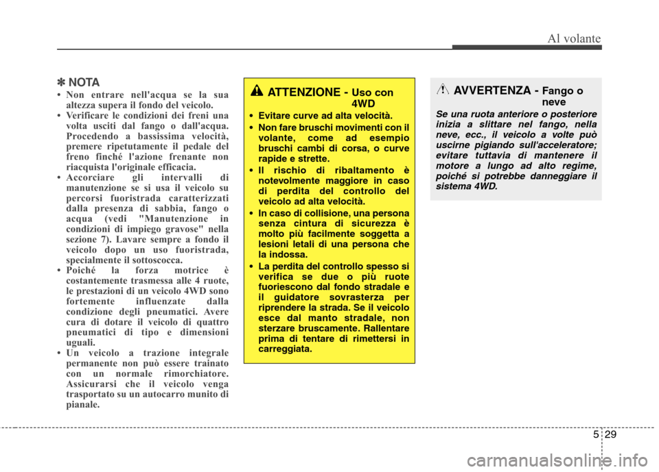 Hyundai Santa Fe 2011 Manuale del proprietario (in Italian) 529
Al volante
✽✽NOTA
Non entrare nellacqua se la sua altezza supera il fondo del veicolo.
Verificare le condizioni dei freni una
volta usciti dal fango o dallacqua.
Procedendo a bassissima Hyundai Santa Fe 2011 Manuale del proprietario (in Italian) 529
Al volante
✽✽NOTA
Non entrare nellacqua se la sua altezza supera il fondo del veicolo.
Verificare le condizioni dei freni una
volta usciti dal fango o dallacqua.
Procedendo a bassissima