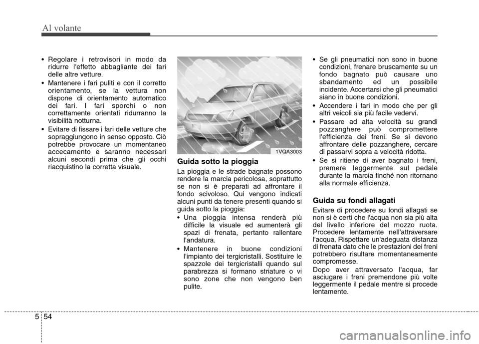 Hyundai Santa Fe 2011 Manuale del proprietario (in Italian) Al volante
54
5
Regolare i retrovisori in modo da
ridurre leffetto abbagliante dei fari
delle altre vetture.
Mantenere i fari puliti e con il corretto orientamento, se la vettura non
dispone di or Hyundai Santa Fe 2011 Manuale del proprietario (in Italian) Al volante
54
5
Regolare i retrovisori in modo da
ridurre leffetto abbagliante dei fari
delle altre vetture.
Mantenere i fari puliti e con il corretto orientamento, se la vettura non
dispone di or
