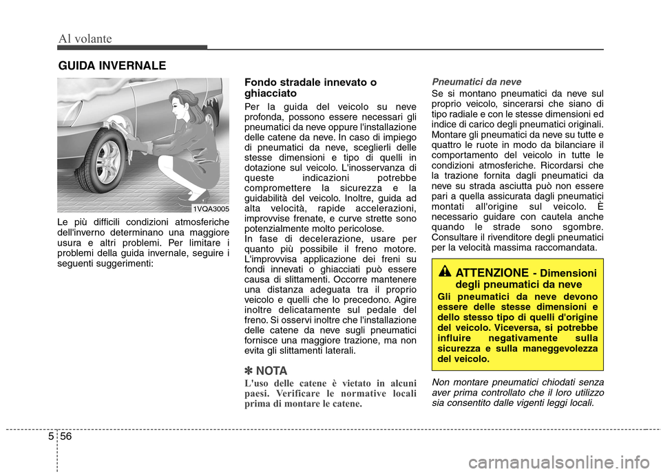 Hyundai Santa Fe 2011 Manuale del proprietario (in Italian) Al volante
56
5
Le più difficili condizioni atmosferiche
dellinverno determinano una maggiore
usura e altri problemi. Per limitare i
problemi della guida invernale, seguire i
seguenti suggerimenti: Hyundai Santa Fe 2011 Manuale del proprietario (in Italian) Al volante
56
5
Le più difficili condizioni atmosferiche
dellinverno determinano una maggiore
usura e altri problemi. Per limitare i
problemi della guida invernale, seguire i
seguenti suggerimenti: