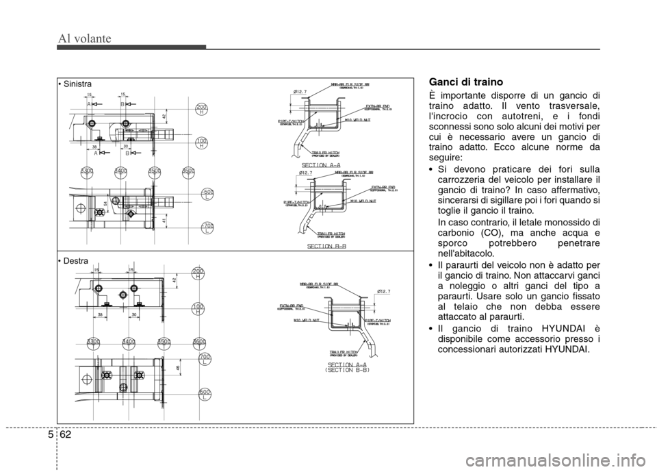 Hyundai Santa Fe 2011 Manuale del proprietario (in Italian) Al volante
62
5
Ganci di traino
È importante disporre di un gancio di
traino adatto. Il vento trasversale,
lincrocio con autotreni, e i fondisconnessi sono solo alcuni dei motivi per
cui è necess Hyundai Santa Fe 2011 Manuale del proprietario (in Italian) Al volante
62
5
Ganci di traino
È importante disporre di un gancio di
traino adatto. Il vento trasversale,
lincrocio con autotreni, e i fondisconnessi sono solo alcuni dei motivi per
cui è necess