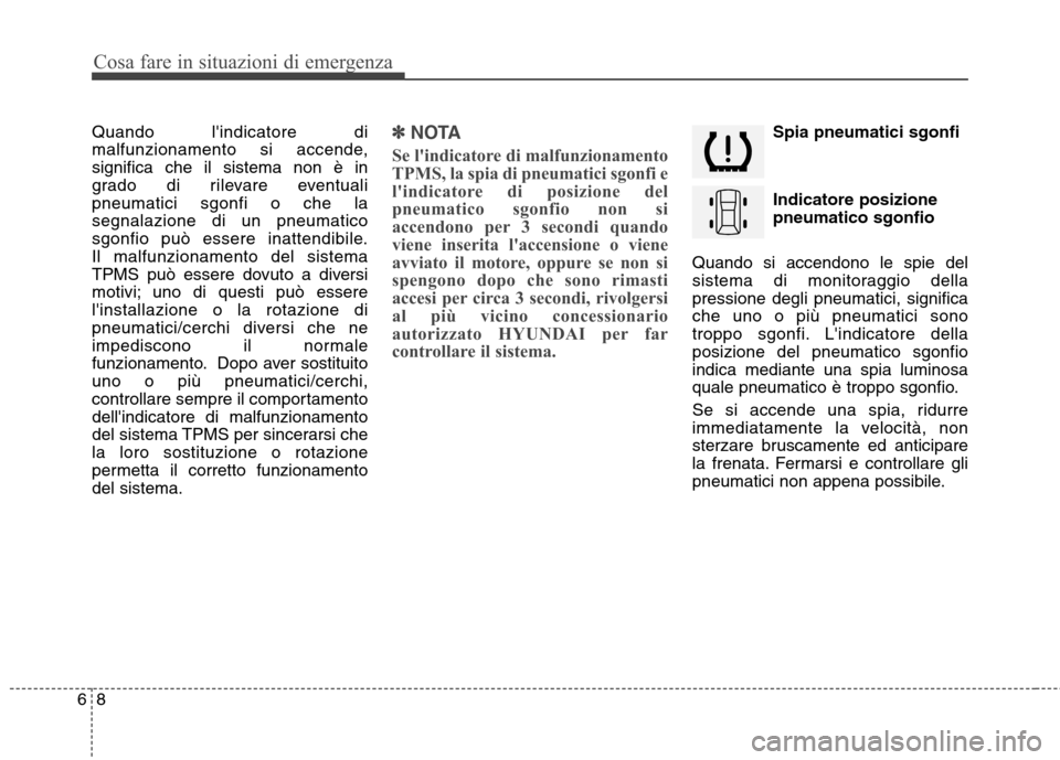 Hyundai Santa Fe 2011 Manuale del proprietario (in Italian) Cosa fare in situazioni di emergenza
8
6
Quando lindicatore di
malfunzionamento si accende,significa che il sistema non è in
grado di rilevare eventualipneumatici sgonfi o che lasegnalazione di un Hyundai Santa Fe 2011 Manuale del proprietario (in Italian) Cosa fare in situazioni di emergenza
8
6
Quando lindicatore di
malfunzionamento si accende,significa che il sistema non è in
grado di rilevare eventualipneumatici sgonfi o che lasegnalazione di un