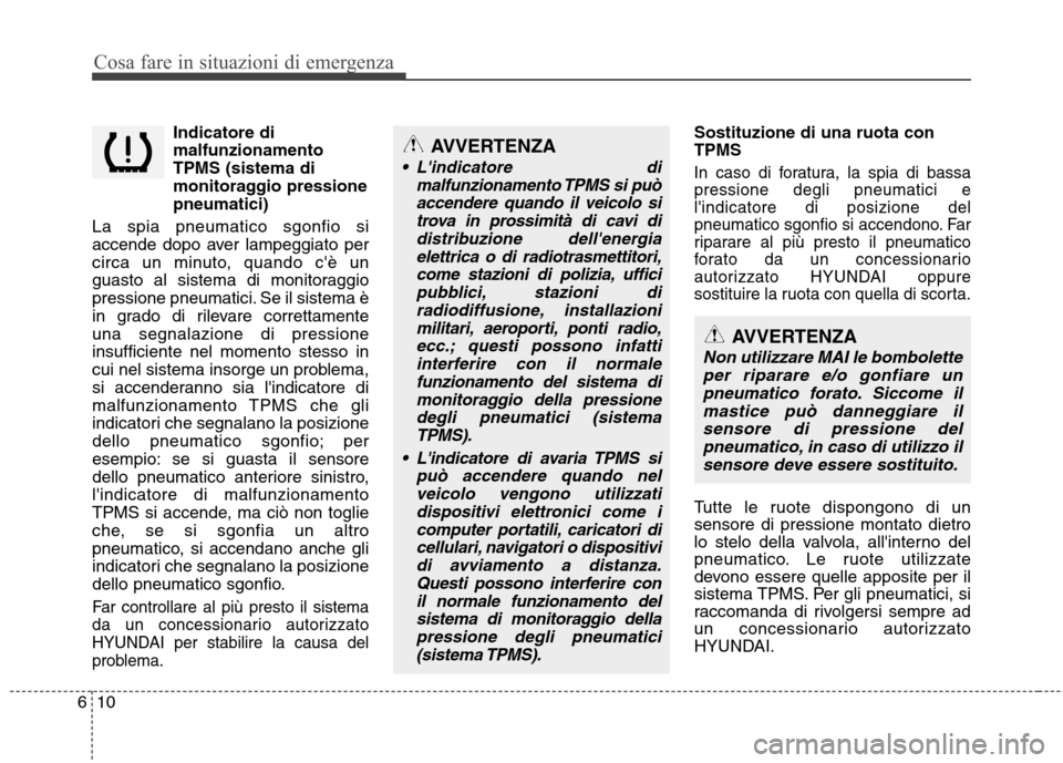 Hyundai Santa Fe 2011 Manuale del proprietario (in Italian) Cosa fare in situazioni di emergenza
10
6
Indicatore di malfunzionamentoTPMS (sistema di
monitoraggio pressionepneumatici)
La spia pneumatico sgonfio si
accende dopo aver lampeggiato per
circa un minu Hyundai Santa Fe 2011 Manuale del proprietario (in Italian) Cosa fare in situazioni di emergenza
10
6
Indicatore di malfunzionamentoTPMS (sistema di
monitoraggio pressionepneumatici)
La spia pneumatico sgonfio si
accende dopo aver lampeggiato per
circa un minu